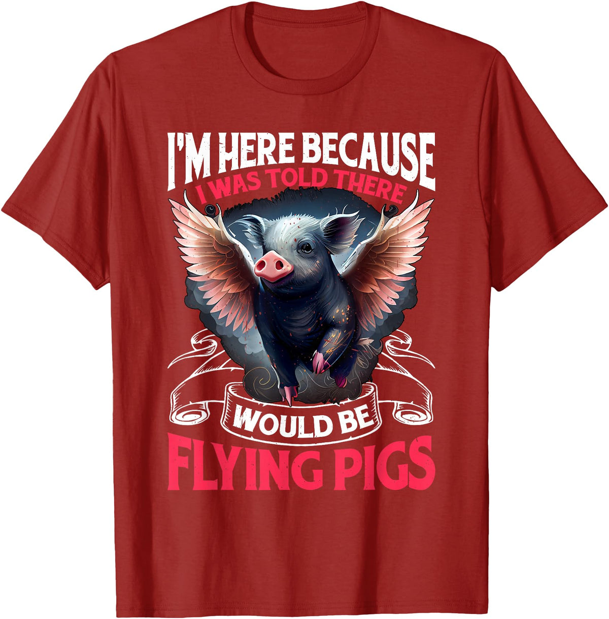 Flying Pigs FH I Was Told There Would Be Flying Pigs |||-- T-Shirt - Cranberry Red