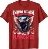 Flying Pigs FH I Was Told There Would Be Flying Pigs |||-- T-Shirt - Cranberry Red