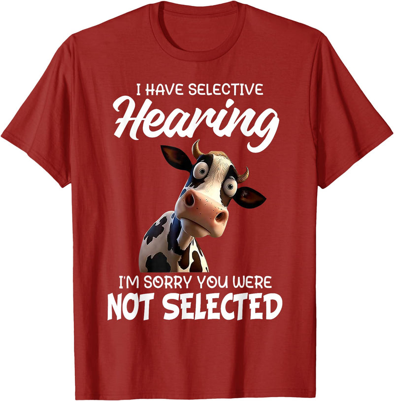 Funny Cow I Have Selective Hearing Tee Shirt Cow I Have Selective Hearing I'm Sorry You Were Not Selected T-Shirt -