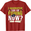 Fishing Graduation CG Funny Can I Go Fishing Now Graduation For Him Her T-Shirt - Cranberry Red