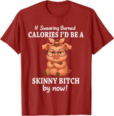 If Swearing Burned Calories I'd Be Funny Pig Tee If Swearing Burned Calories I'd Be A Skinny Funny Pig Lover T-Shirt - Cranberry Red