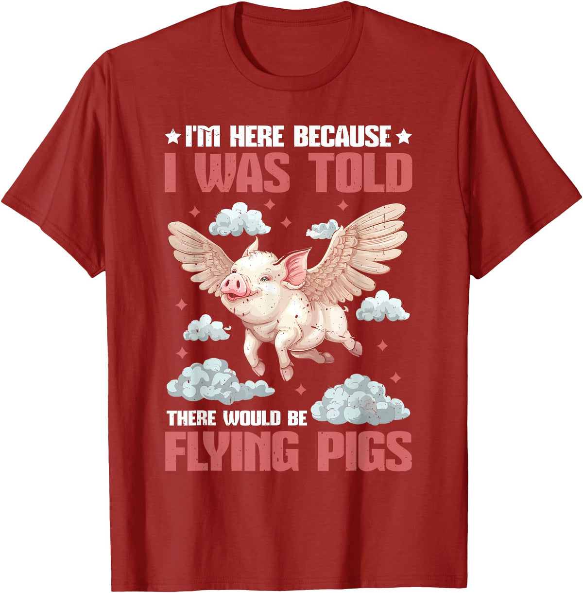 Flying Pigs FH I'm Here Because I Was Told There Would Be Flying Pigs_ ---- T-Shirt - Cranberry Red