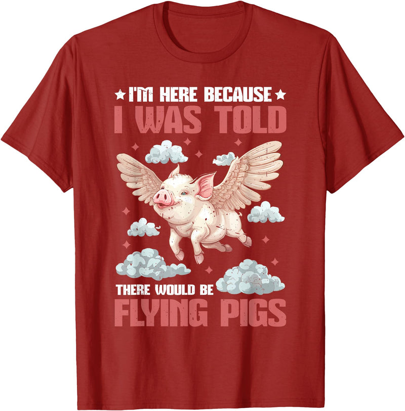 Flying Pigs FH I'm Here Because I Was Told There Would Be Flying Pigs_ ---- T-Shirt - Cranberry Red
