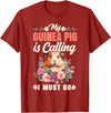 Cute Guinea Pig Lover HD0 Guinea Pig My Guinea Pig Is Calling And I Must Go T-Shirt - Cranberry Red