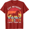 Life Without Horses I Don't Think So Shirts Life Without Horses I Don't Think So Shirt Funny Horse T-Shirt - Cranberry Red
