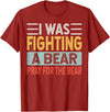 Broken Arms Legs Injury Get Well Soon Recovery Funny Accident Humor Get Well Soon - I Was Fighting A Bear T-Shirt - Cranberry Red