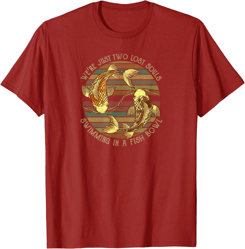 We're Just Two Lost Souls Swimming In A Fish Bowl Were Just Two Lost Souls Swimming In A Fish Bowl Retro Style T-Shirt - Cranberry Red