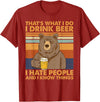 That's What I Do I Drink Beer Beer Bear That's What I Do I Drink Beer I Hate People And I Know Beer T-Shirt - Cranberry Red