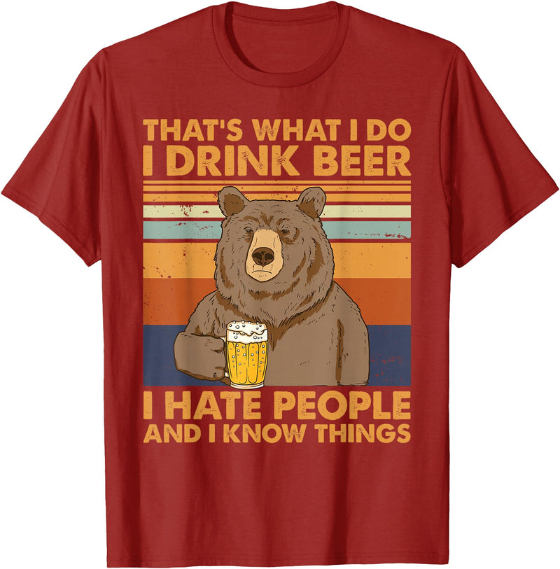 That's What I Do I Drink Beer Beer Bear That's What I Do I Drink Beer I Hate People And I Know Beer T-Shirt - Cranberry Red