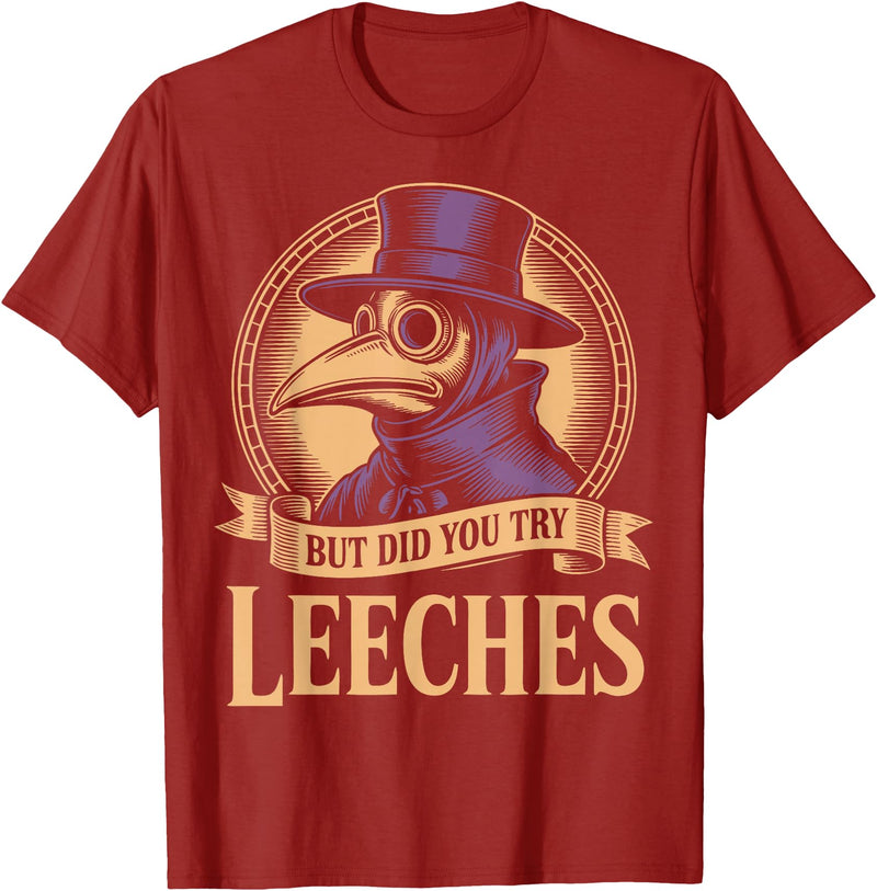 Ancient Doctor & Hospital Middle Ages Medicines Vintage Plague Doctor But Did You Try Leeches T-Shirt - Cranberry Red