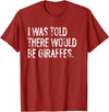 Told Would Be Giraffes Typography Gifts I was Told There Would Be Giraffes T-Shirt - Cranberry Red