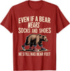 Silly Nature Puns Camping Laughs Bear Wears Shoes But Still Has Bear Feet - T-Shirt - Cranberry Red