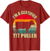 I’m A Certified Tit Puller Farmer Gifts Vintage Retro I'm A Certified Tit Puller Cow Farmer T-Shirt - Cranberry Red