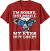 Cow Lover Funny Sarcastic Saying - DressedForDuty I'm Sorry Did I Roll My Eyes Out Loud Funny Heifer Cow T-Shirt - Cranberry