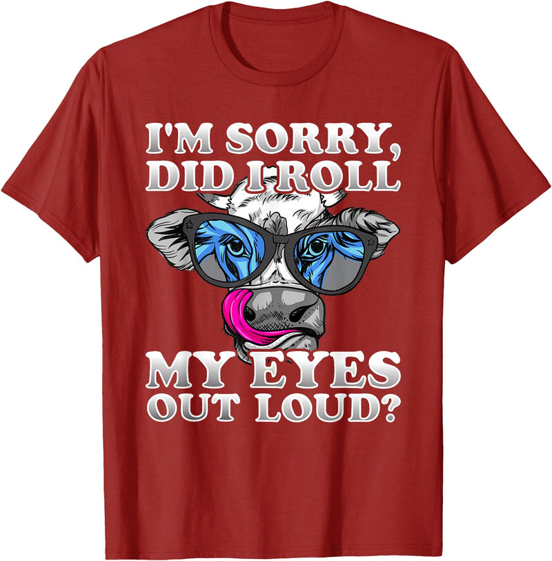 Cow Lover Funny Sarcastic Saying - DressedForDuty I'm Sorry Did I Roll My Eyes Out Loud Funny Heifer Cow T-Shirt - Cranberry
