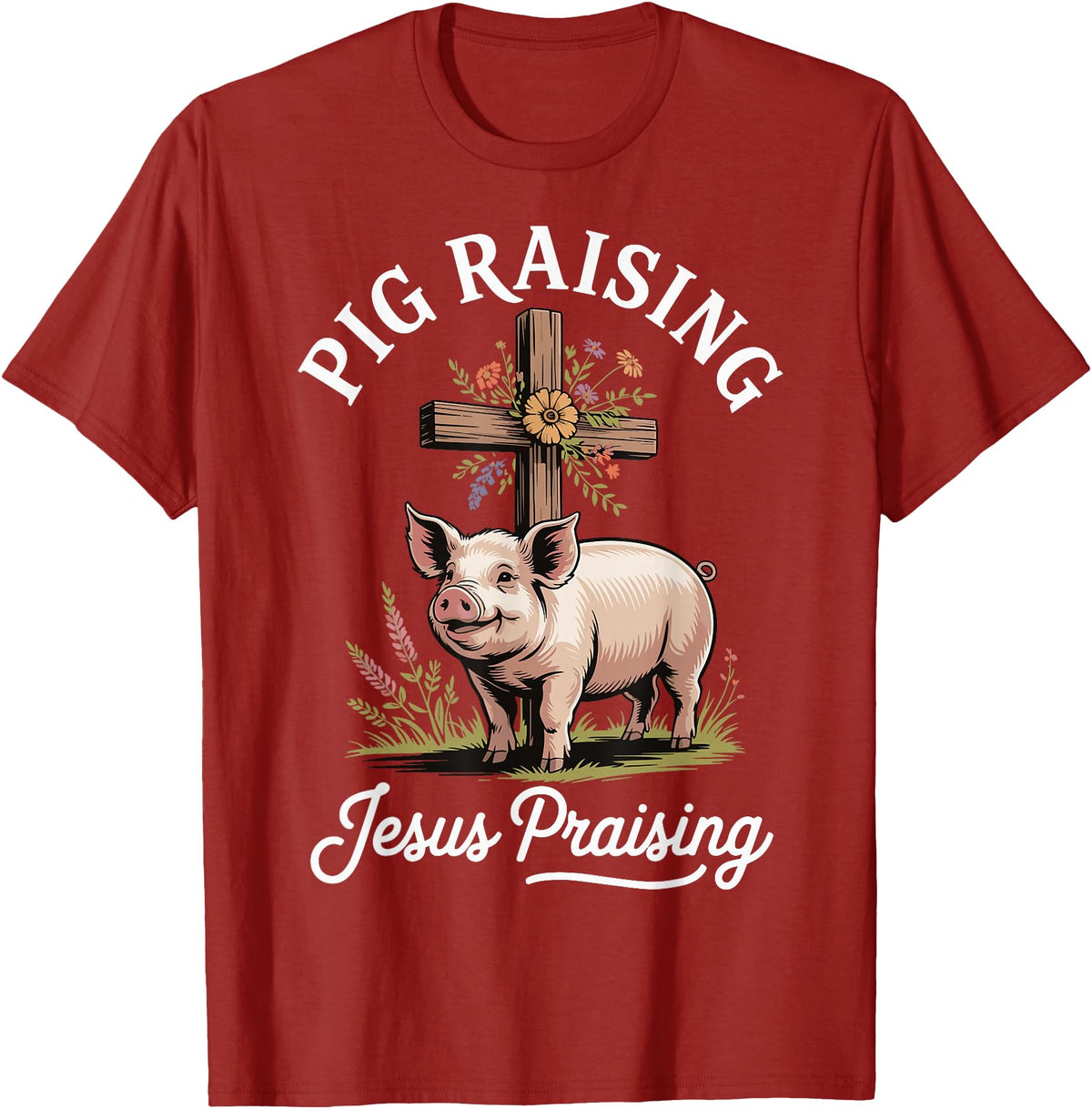 Faith Christian Religious Pig Farming Hog Farmer Pig Raising Jesus Praising T-Shirt - Cranberry Red