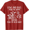 Funny Cows And Dogs Make Me Happy Tee Shirt Cows And Dogs Make Me Happy Humans Make My Head Hurt T-Shirt - Cranberry Red