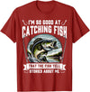 Funny Fishing Fisherman For Men Dad I'm So Good At Catching Fish Design Funny Fishing Fisherman T-Shirt - Cranberry Red