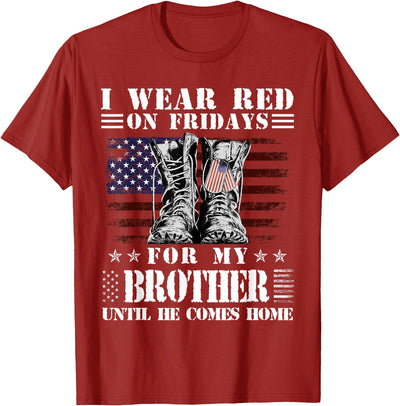 I Wear Red On Fridays Veterans Day I Wear Red On Fridays For My BROTHER Until He Comes Home T-Shirt