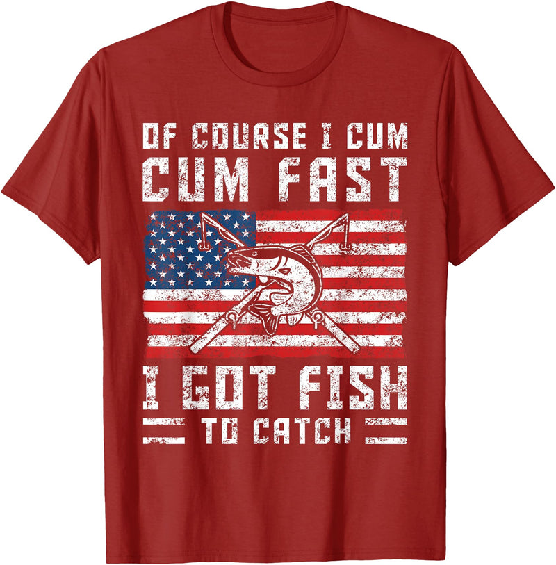 Fisherman Fishing Gifts Naturally I Cum Fast I Have Fish To Catch T-Shirt - Cranberry Red