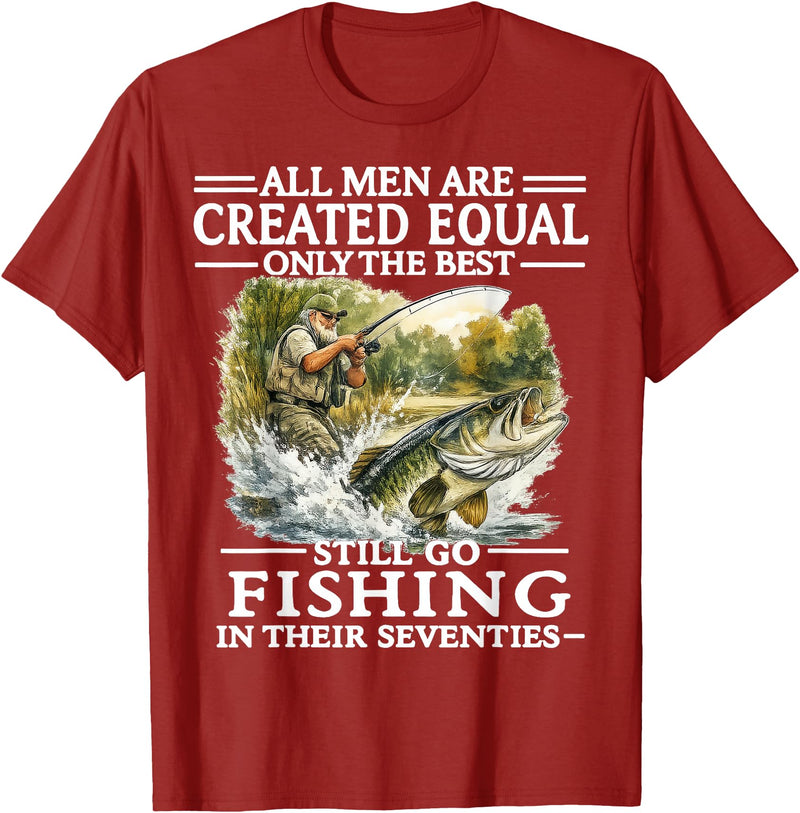 Funny The Best Still Go Fishing In Their Seventies All Men are Created Equal Only The Best Still Go Fishing T-Shirt - Cranberry Red
