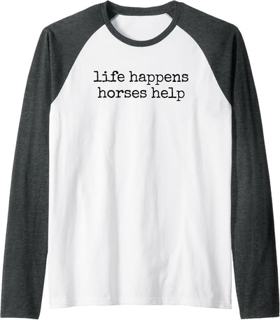 life happens horses help equestrian sweatshirt Life Happens Horses Help Equestrian Raglan Baseball Tee