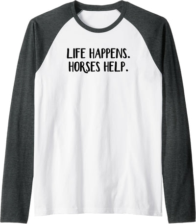 Life Happens Horses Help Raglan Baseball Tee