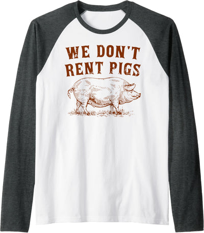 We Don’t Rent Pigs Funny For Men Women Raglan Baseball Tee