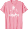 Pig One Liners, Quotes, Sayings, Gift Ideas Pig Pun Oh Hogwash, Funny, Joke, Sarcastic, Family T-Shirt - Pink