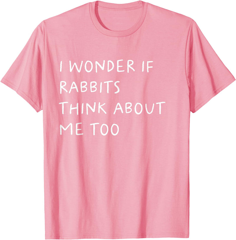 I Wonder If Rabbits Think About Me Too Funny T-Shirt in Pink