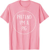 Lazy Funny Halloween Costume Co. Pretend Im a Pig Halloween Costume T-Shirt - Pink