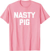 Funny Shirt With Saying & Funny T-Shirts Nasty Pig T-Shirt funny saying sarcastic novelty humor cool T-Shirt - Pink