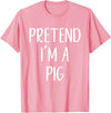 Pretend Im A Pig Halloween Costume Pretend I'm A Pig Costume Halloween Funny Easy Adult Kid T-Shirt - Pink