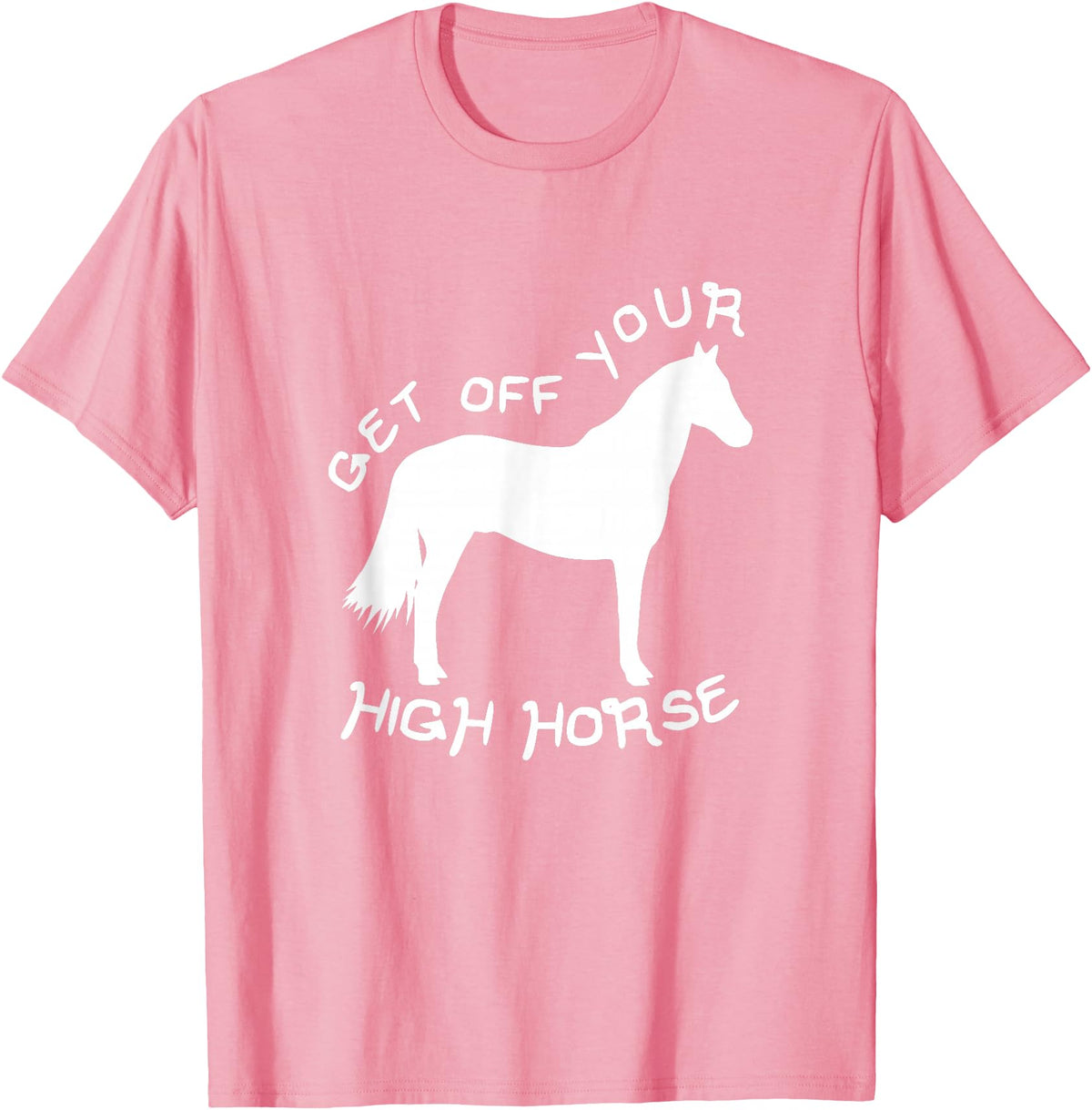 Not Horsing Around Graphic Tees Get Off Your High Horse Truth White Text T-Shirt T-Shirt - Pink