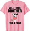 Teefun Will Trade Brother For A Cow Funny Cow Lover T-Shirt - Pink