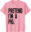 Last Minute Lazy Halloween Costumes & Outfits Pretend I'm A Pig Funny Halloween Party Costume T-Shirt - As Pictured