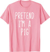 Pretend Im A Pig Halloween Costume Pretend I'm A Pig Costume Halloween Funny Lazy Adult Kids T-Shirt - As Pictured
