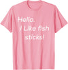 Hello. I like fish sticks! cute T-Shirt - Pink