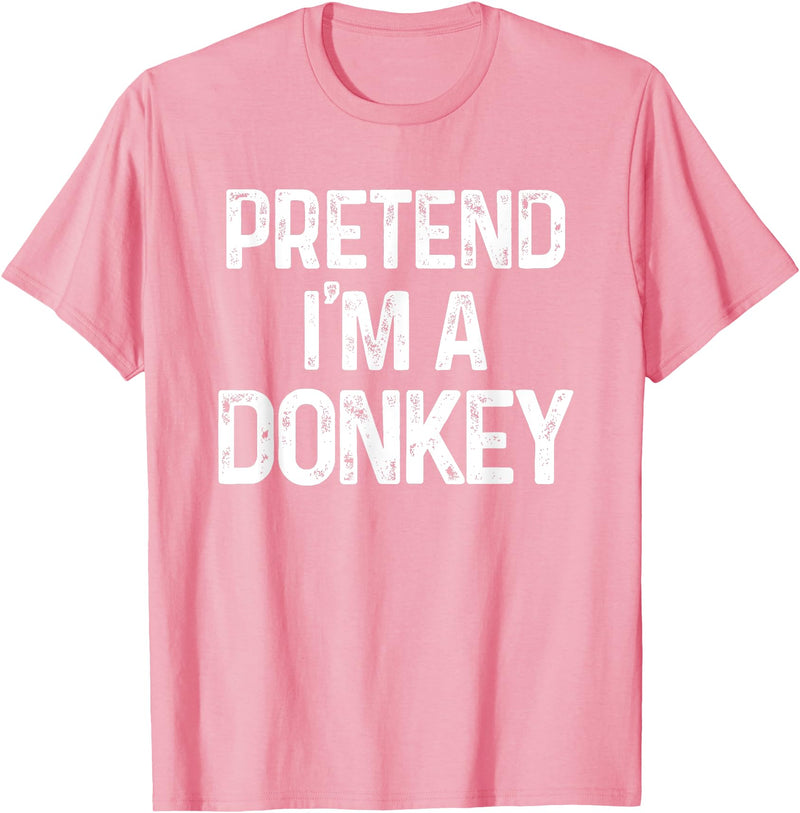 Pretend I'm A Donkey Funny Halloween Costume Pretend I'm A Donkey Last Minute Funny Halloween Costume T-Shirt - Pink