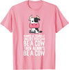 Funny Cow Lover Gifts Always Be Yourself Unless You Can Be A Cow T-Shirt - Pink