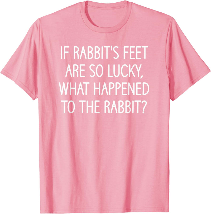 If Rabbit's Feet Are So Lucky, Funny, Jokes, Sarcastic T-Shirt in Pink