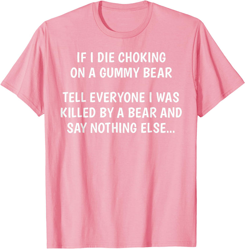 Funny Sayings Hilarious Jokes Humorous Memes Gear If I Die Choking On A Gummy Bear Funny Saying Sarcastic Joke T-Shirt - Pink