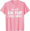 Funny Cattle Cow Farmer Shirts Funny You Smell Cow Poop I Smell Money Shirt for Farmers Cow T-Shirt - Pink