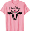 I Herd That Hanging with My Heifers Tshirt Co. I Herd That Shirt Cow Lover Gift Funny Cow T Shirt T-Shirt - Pink