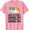 Funny Guinea Pig Lover Gifts Always Be Yourself Unless You Can Be A Guinea Pig T-Shirt - Pink