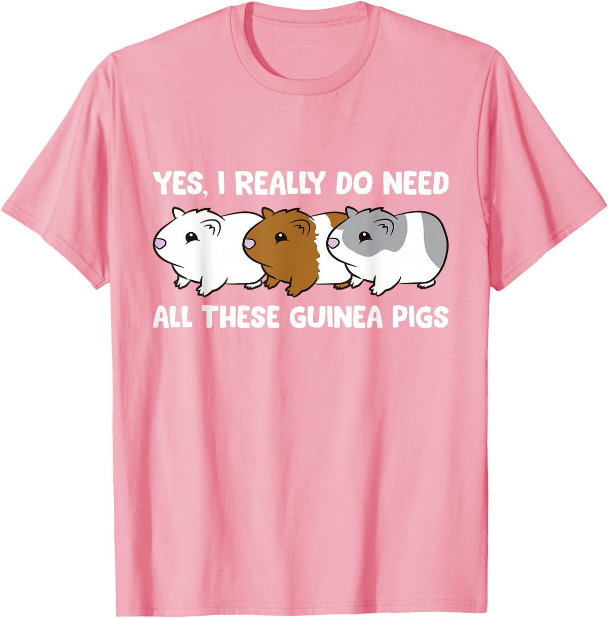 Funny Guinea Pig Lover Gifts Yes I Really Do Need All These Guinea Pigs T-Shirt - Pink