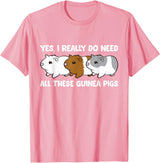 Funny Guinea Pig Lover Gifts Yes I Really Do Need All These Guinea Pigs T-Shirt - Pink