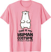 Cute Polar Bear Gifts And Tees This is My Human Costume I'm Really A Polar Bear T-Shirt - Pink