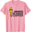 Giraffe Lover Gifts And Tees Giraffes Are Awesome. I'm Awesome Therefore I'm a Giraffe T-Shirt - Pink