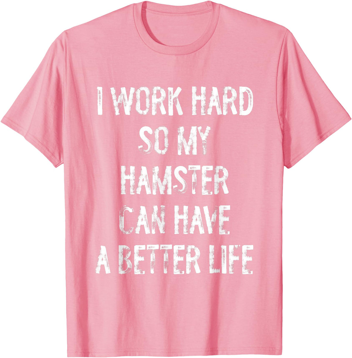 I Work Hard So My Hamster Can Have A Better Life T-Shirt - Pink